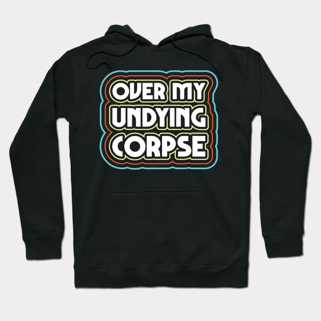 Over my undying corpse Hoodie by Justsmilestupid